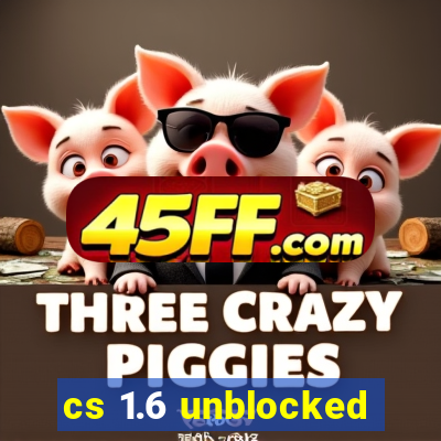 cs 1.6 unblocked